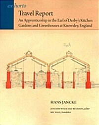 Travel Report: An Apprenticeship in the Earl of Derbys Kitchen Gardens and Greenhouses at Knowsley, England (Paperback)