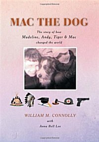 Mac the Dog: The Story of How Madeline, Andy, Tiger & Mac Changed the World (Hardcover)