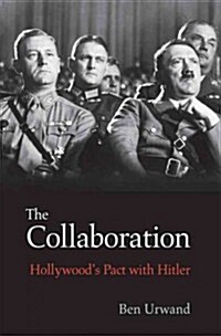 The Collaboration: Hollywoods Pact with Hitler (Hardcover)
