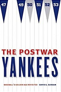 The Postwar Yankees: Baseballs Golden Age Revisited (Paperback)