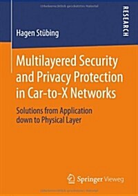 Multilayered Security and Privacy Protection in Car-To-X Networks: Solutions from Application Down to Physical Layer (Paperback, 2013)