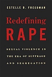 Redefining Rape: Sexual Violence in the Era of Suffrage and Segregation (Hardcover)