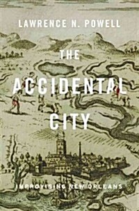 The Accidental City: Improvising New Orleans (Paperback)