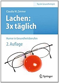 Lachen: 3x T?lich: Humor in Gesundheitsberufen (Paperback, 2, 2. Aufl. 2013)