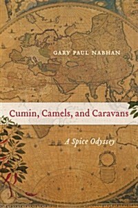 Cumin, Camels, and Caravans: A Spice Odyssey Volume 45 (Hardcover)