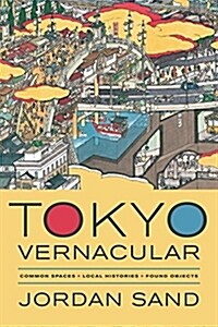 Tokyo Vernacular: Common Spaces, Local Histories, Found Objects (Paperback)
