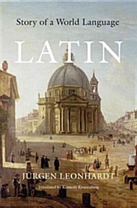 Latin: Story of a World Language (Hardcover)