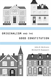 Originalism And The Good Constitution (Hardcover)