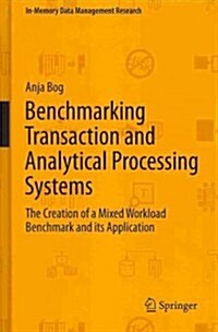Benchmarking Transaction and Analytical Processing Systems: The Creation of a Mixed Workload Benchmark and Its Application (Hardcover, 2014)
