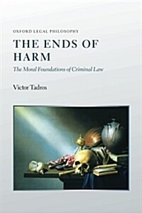 The Ends of Harm : The Moral Foundations of Criminal Law (Paperback)