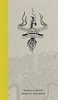 Unfathomable City: A New Orleans Atlas (Paperback)