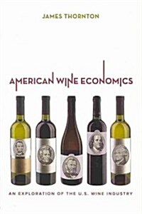 American Wine Economics: An Exploration of the U.S. Wine Industry (Hardcover)