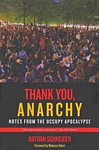 Thank You, Anarchy: Notes from the Occupy Apocalypse (Paperback)