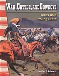 War, Cattle, and Cowboys: Texas as a Young State (Prebound, Bound for Schoo)