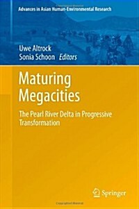Maturing Megacities: The Pearl River Delta in Progressive Transformation (Hardcover, 2014)
