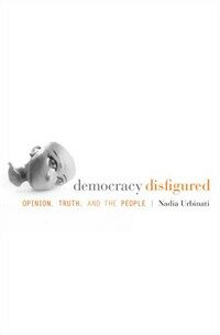 Democracy disfigured : opinion, truth, and the people