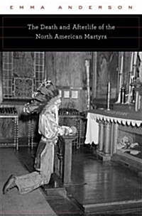 Death and Afterlife of the North American Martyrs (Hardcover)