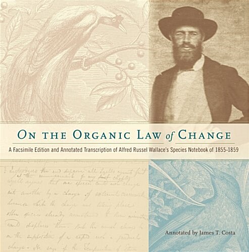 On the Organic Law of Change: A Facsimile Edition and Annotated Transcription of Alfred Russel Wallaces Species Notebook of 1855-1859 (Hardcover)
