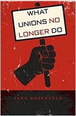 What Unions No Longer Do (Hardcover)