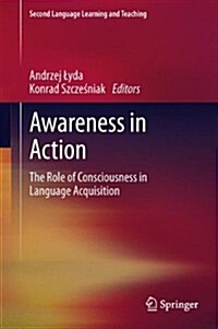 Awareness in Action: The Role of Consciousness in Language Acquisition (Hardcover, 2014)