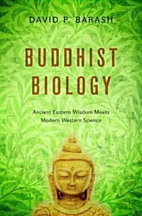 Buddhist Biology: Ancient Eastern Wisdom Meets Modern Western Science (Hardcover)