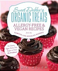 Sweet Debbies Organic Treats: Allergy-Free & Vegan Recipes from the Famous Los Angeles Bakery (Paperback)