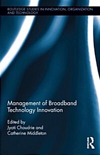 Management of Broadband Technology and Innovation : Policy, Deployment, and Use (Hardcover)