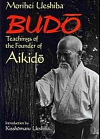 Budo: Teachings of the Founder of Aikido (Paperback)