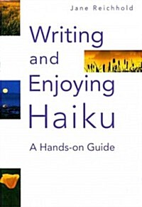 Writing and Enjoying Haiku: A Hands-On Guide (Paperback)
