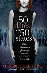 50 Dates in 50 States: One Womans Journey to Positive Change (Paperback)