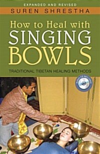 How to Heal with Singing Bowls: Traditional Tibetan Healing Methods [With CD (Audio)] (Paperback, Expanded, Revis)