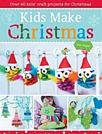 Kids Make Christmas : Over 40 Kids Craft Projects for Christmas (Paperback)