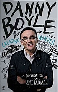 Danny Boyle: Creating Wonder: The Academy Award-Winning Director in Conversation about His Art (Paperback)
