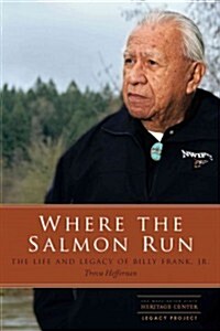 Where the Salmon Run: The Life and Legacy of Billy Frank Jr. (Paperback)