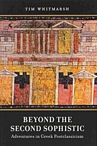 Beyond the Second Sophistic: Adventures in Greek Postclassicism (Hardcover)