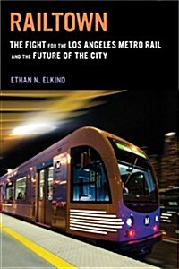 Railtown: The Fight for the Los Angeles Metro Rail and the Future of the City (Paperback)