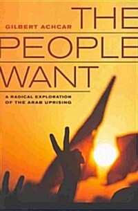 The People Want: A Radical Exploration of the Arab Uprising (Paperback)