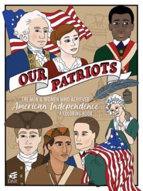 Our Patriots: The Men and Women Who Achieved American Independence--A Coloring Book (Paperback)