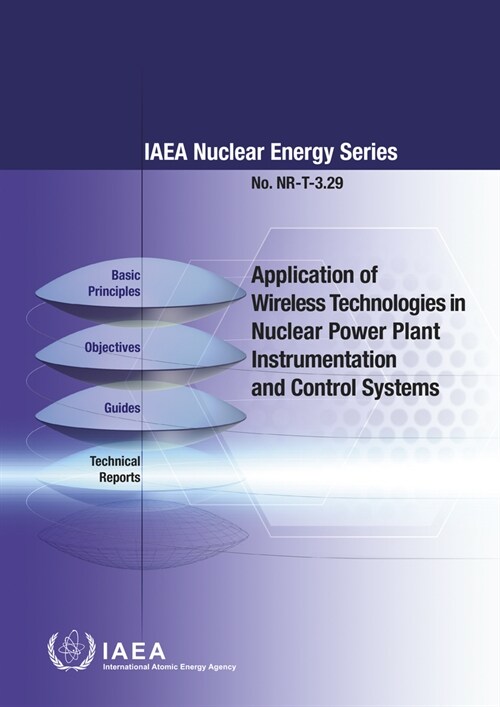 Application of Wireless Technologies in Nuclear Power Plant Instrumentation and Control Systems (Paperback)