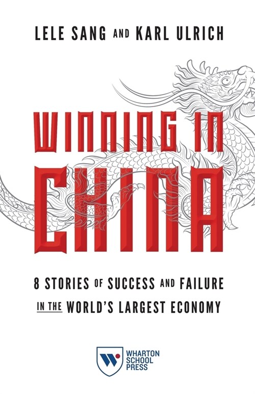 Winning in China: 8 Stories of Success and Failure in the Worlds Largest Economy (Paperback)