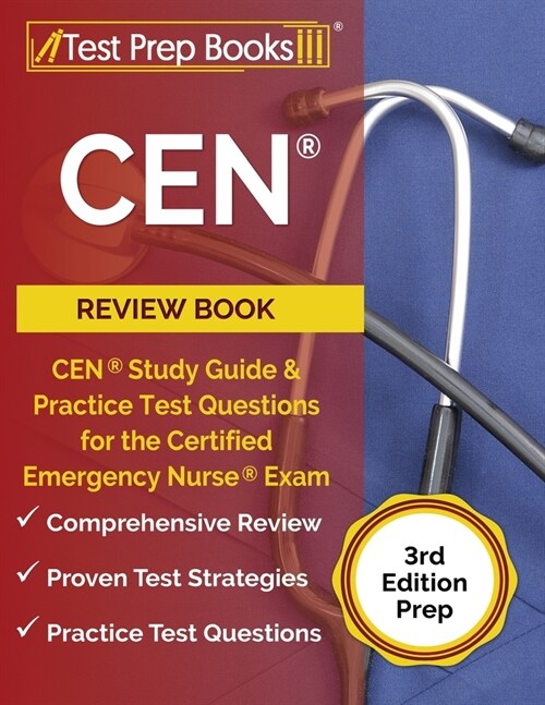 CEN Review Book: CEN Study Guide and Practice Test Questions for the Certified Emergency Nurse Exam [3rd Edition Prep] (Paperback)