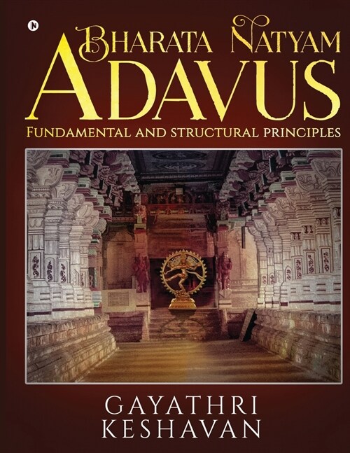 Bharata Natyam Adavus: Fundamental and Structural Principles (Paperback)