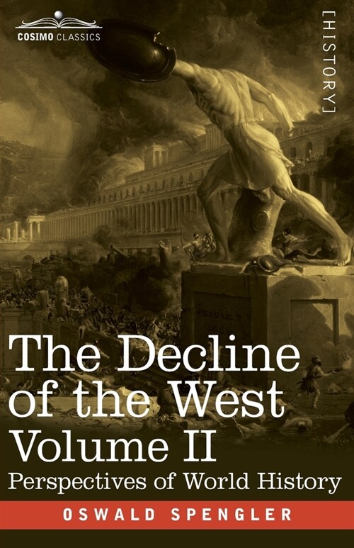 The Decline of the West, Volume II: Perspectives of World-History (Paperback)