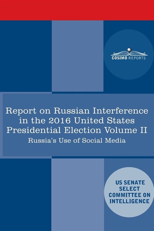 Report of the Select Committee on Intelligence U.S. Senate on Russian Active Measures Campaigns and Interference in the 2016 U.S. Election, Volume II: (Paperback)