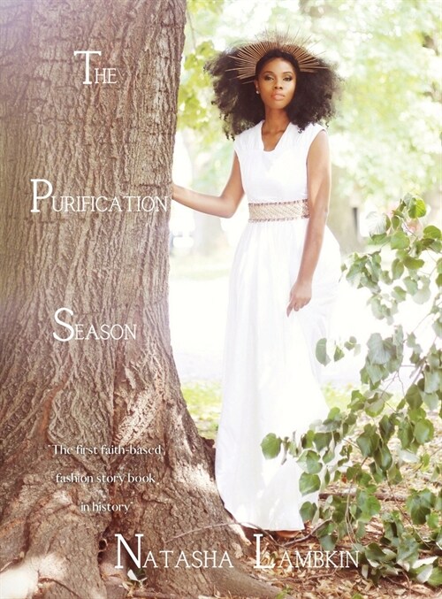 The Purification Season: The First Faith-Based Fashion Story Book in History (Hardcover)