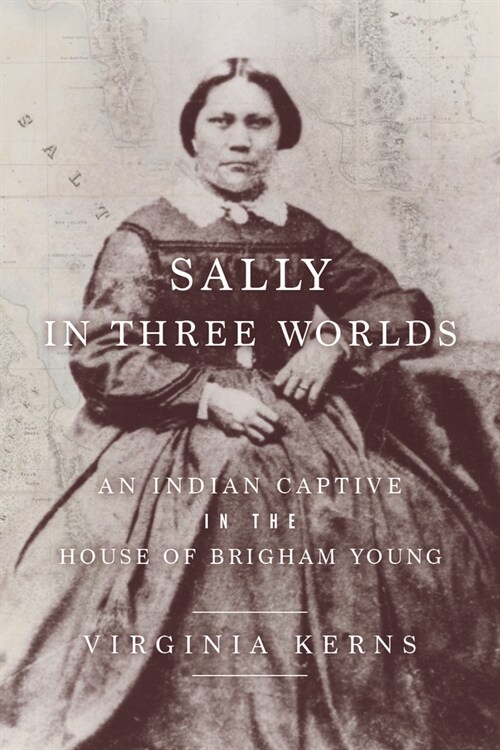 Sally in Three Worlds: An Indian Captive in the House of Brigham Young (Hardcover)