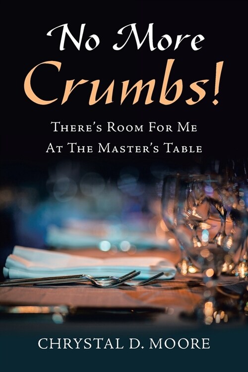 No More Crumbs!: Theres Room for Me at the Masters Table (Paperback)