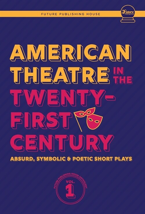 American Theatre in the Twenty-First Century: Absurd, Symbolic & Poetic Short Plays (Hardcover)
