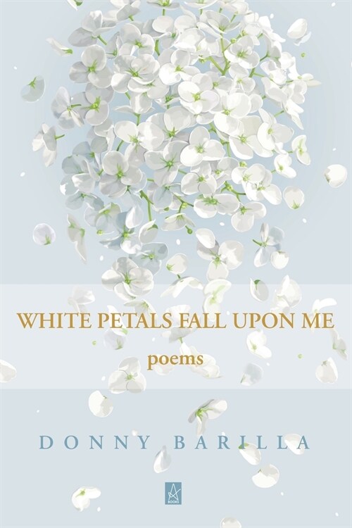 White Petals Fall Upon Me: Poems (Paperback)