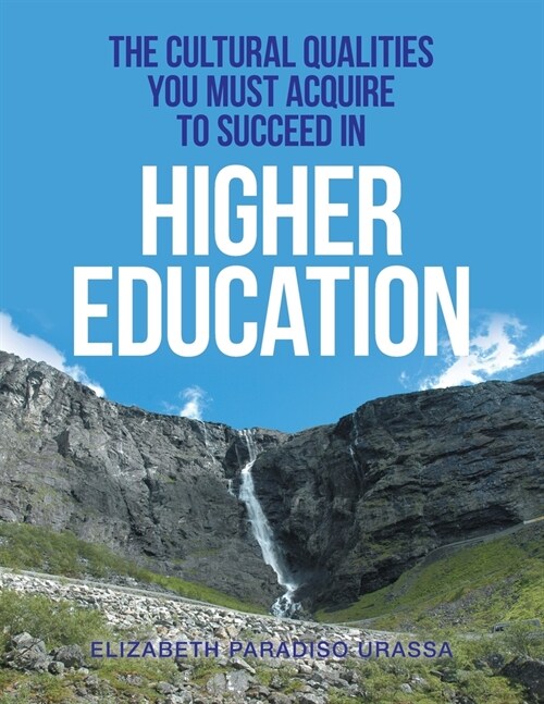 The Cultural Qualities You Must Acquire to Succeed in Higher Education (Paperback)